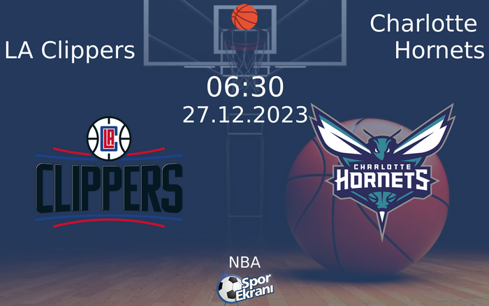 27 Aralık 2023 LA Clippers vs Charlotte Hornets maçı Hangi Kanalda Saat Kaçta Yayınlanacak?