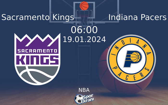 19 Ocak 2024 Sacramento Kings vs Indiana Pacers maçı Hangi Kanalda Saat Kaçta Yayınlanacak?