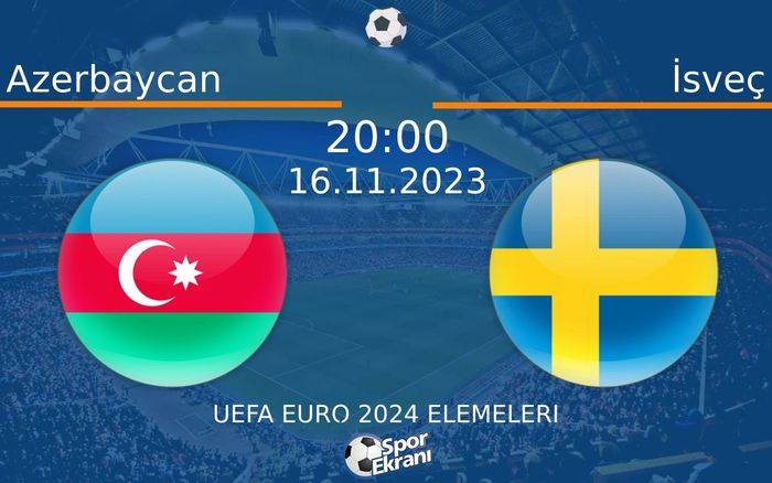16 Kasım 2023 Azerbaycan vs İsveç maçı Hangi Kanalda Saat Kaçta Yayınlanacak?
