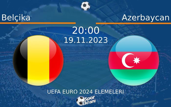 19 Kasım 2023 Belçika vs Azerbaycan maçı Hangi Kanalda Saat Kaçta Yayınlanacak? 19 Kasım 2023 Belçika vs Azerbaycan maçı Hangi Kanalda Saat Kaçta Yayınlanacak?