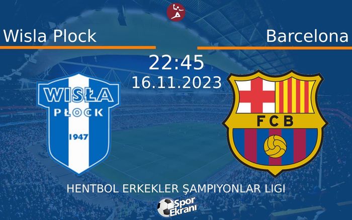 16 Kasım 2023 Wisla Plock vs Barcelona maçı Hangi Kanalda Saat Kaçta Yayınlanacak? 16 Kasım 2023 Wisla Plock vs Barcelona maçı Hangi Kanalda Saat Kaçta Yayınlanacak?