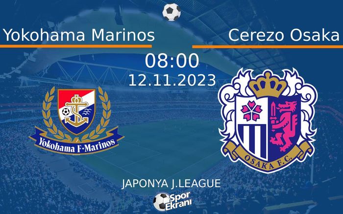12 Kasım 2023 Yokohama Marinos vs Cerezo Osaka maçı Hangi Kanalda Saat Kaçta Yayınlanacak? 12 Kasım 2023 Yokohama Marinos vs Cerezo Osaka maçı Hangi Kanalda Saat Kaçta Yayınlanacak?