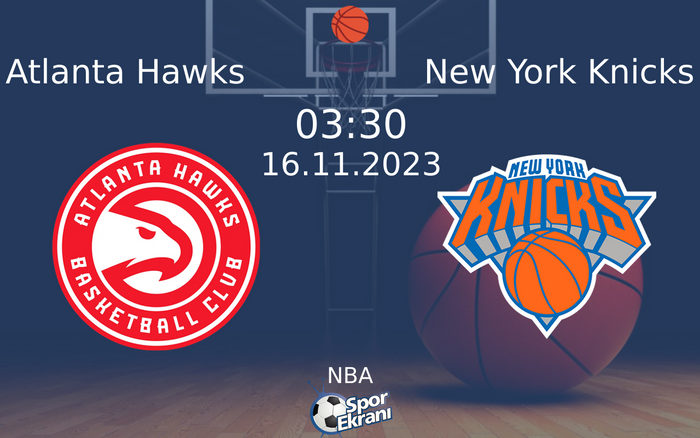 16 Kasım 2023 Atlanta Hawks vs New York Knicks maçı Hangi Kanalda Saat Kaçta Yayınlanacak?