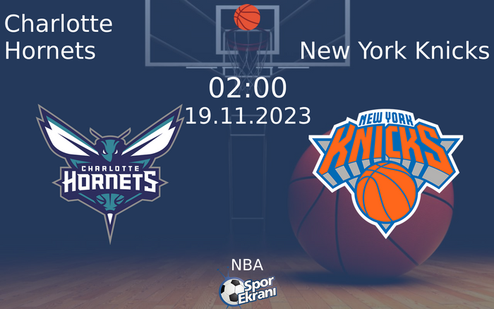 19 Kasım 2023 Charlotte Hornets vs New York Knicks maçı Hangi Kanalda Saat Kaçta Yayınlanacak? 19 Kasım 2023 Charlotte Hornets vs New York Knicks maçı Hangi Kanalda Saat Kaçta Yayınlanacak?
