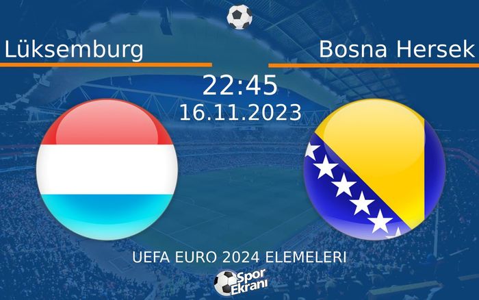 16 Kasım 2023 Lüksemburg vs Bosna Hersek maçı Hangi Kanalda Saat Kaçta Yayınlanacak?