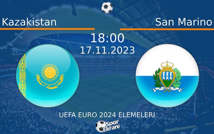 17 Kasım 2023 Kazakistan vs San Marino maçı Hangi Kanalda Saat Kaçta Yayınlanacak?