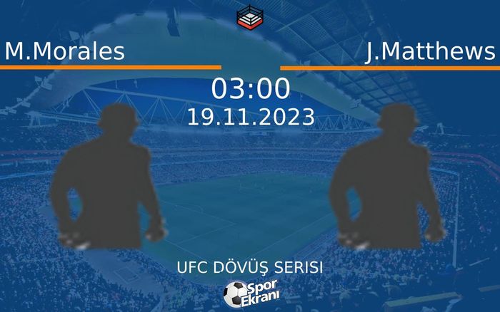 19 Kasım 2023 M.Morales vs J.Matthews maçı Hangi Kanalda Saat Kaçta Yayınlanacak? 19 Kasım 2023 M.Morales vs J.Matthews maçı Hangi Kanalda Saat Kaçta Yayınlanacak?