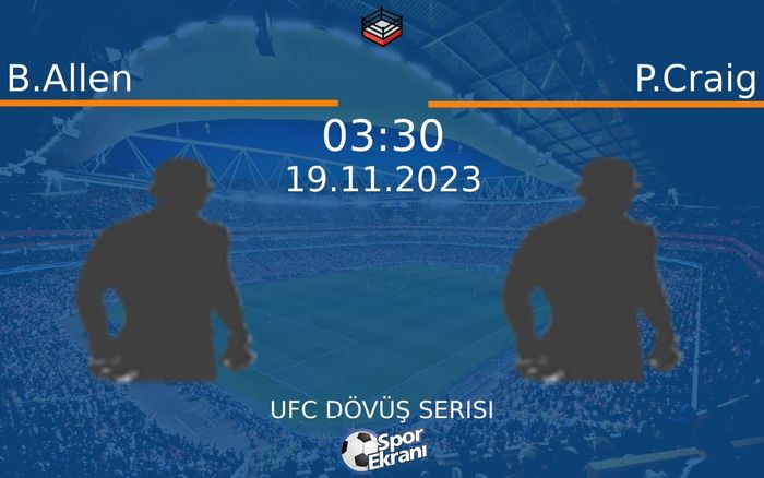 19 Kasım 2023 B.Allen vs P.Craig maçı Hangi Kanalda Saat Kaçta Yayınlanacak? 19 Kasım 2023 B.Allen vs P.Craig maçı Hangi Kanalda Saat Kaçta Yayınlanacak?