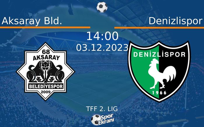 03 Aralık 2023 Aksaray Bld. vs Denizlispor maçı Hangi Kanalda Saat Kaçta Yayınlanacak? 03 Aralık 2023 Aksaray Bld. vs Denizlispor maçı Hangi Kanalda Saat Kaçta Yayınlanacak?