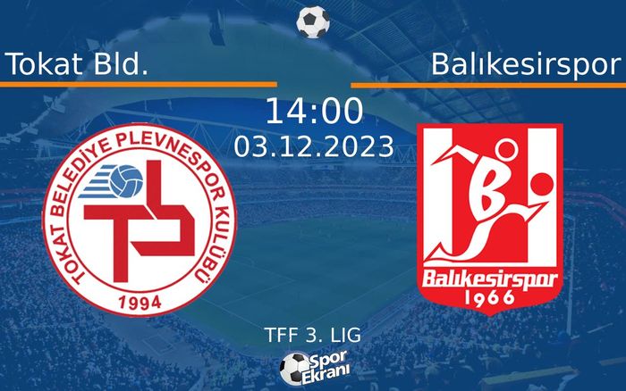 03 Aralık 2023 Tokat Bld. vs Balıkesirspor maçı Hangi Kanalda Saat Kaçta Yayınlanacak? 03 Aralık 2023 Tokat Bld. vs Balıkesirspor maçı Hangi Kanalda Saat Kaçta Yayınlanacak?