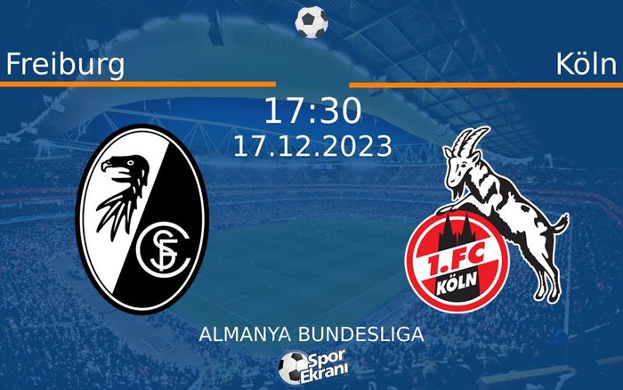 17 Aralık 2023 Freiburg vs Köln maçı Hangi Kanalda Saat Kaçta Yayınlanacak? 17 Aralık 2023 Freiburg vs Köln maçı Hangi Kanalda Saat Kaçta Yayınlanacak?