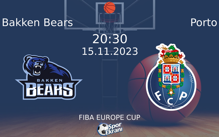 15 Kasım 2023 Bakken Bears vs Porto maçı Hangi Kanalda Saat Kaçta Yayınlanacak? 15 Kasım 2023 Bakken Bears vs Porto maçı Hangi Kanalda Saat Kaçta Yayınlanacak?