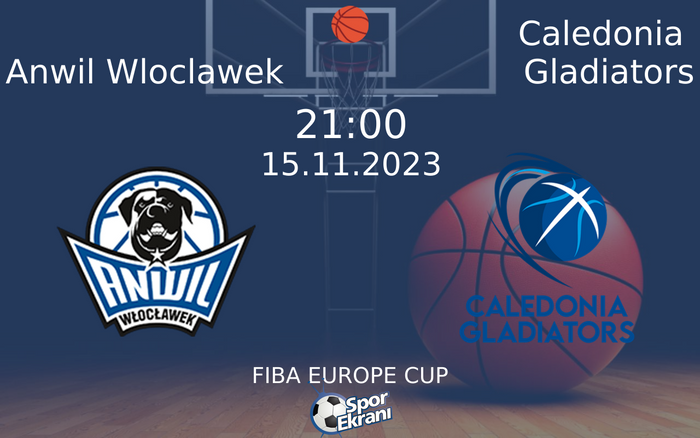 15 Kasım 2023 Anwil Wloclawek vs Caledonia Gladiators maçı Hangi Kanalda Saat Kaçta Yayınlanacak?