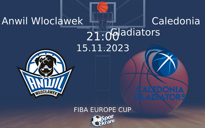 15 Kasım 2023 Anwil Wloclawek vs Caledonia Gladiators maçı Hangi Kanalda Saat Kaçta Yayınlanacak? 15 Kasım 2023 Anwil Wloclawek vs Caledonia Gladiators maçı Hangi Kanalda Saat Kaçta Yayınlanacak?