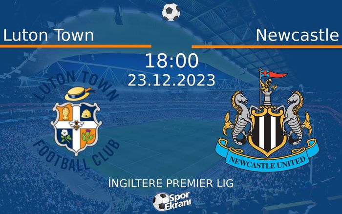 23 Aralık 2023 Luton Town vs Newcastle maçı Hangi Kanalda Saat Kaçta Yayınlanacak? 23 Aralık 2023 Luton Town vs Newcastle maçı Hangi Kanalda Saat Kaçta Yayınlanacak?