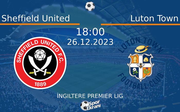 26 Aralık 2023 Sheffield United vs Luton Town maçı Hangi Kanalda Saat Kaçta Yayınlanacak? 26 Aralık 2023 Sheffield United vs Luton Town maçı Hangi Kanalda Saat Kaçta Yayınlanacak?