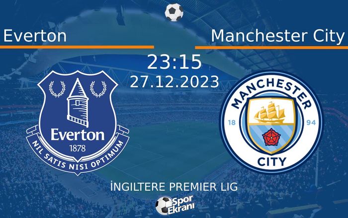 27 Aralık 2023 Everton vs Manchester City maçı Hangi Kanalda Saat Kaçta Yayınlanacak? 27 Aralık 2023 Everton vs Manchester City maçı Hangi Kanalda Saat Kaçta Yayınlanacak?