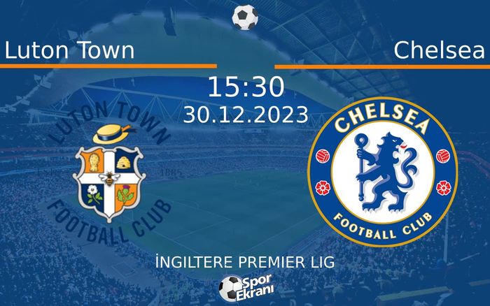 30 Aralık 2023 Luton Town vs Chelsea maçı Hangi Kanalda Saat Kaçta Yayınlanacak? 30 Aralık 2023 Luton Town vs Chelsea maçı Hangi Kanalda Saat Kaçta Yayınlanacak?