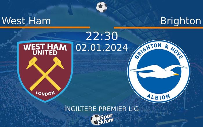 02 Ocak 2024 West Ham vs Brighton maçı Hangi Kanalda Saat Kaçta Yayınlanacak?