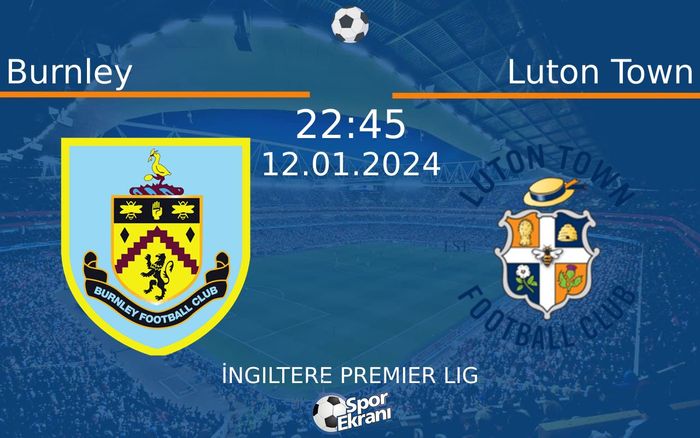 12 Ocak 2024 Burnley vs Luton Town maçı Hangi Kanalda Saat Kaçta Yayınlanacak? 12 Ocak 2024 Burnley vs Luton Town maçı Hangi Kanalda Saat Kaçta Yayınlanacak?