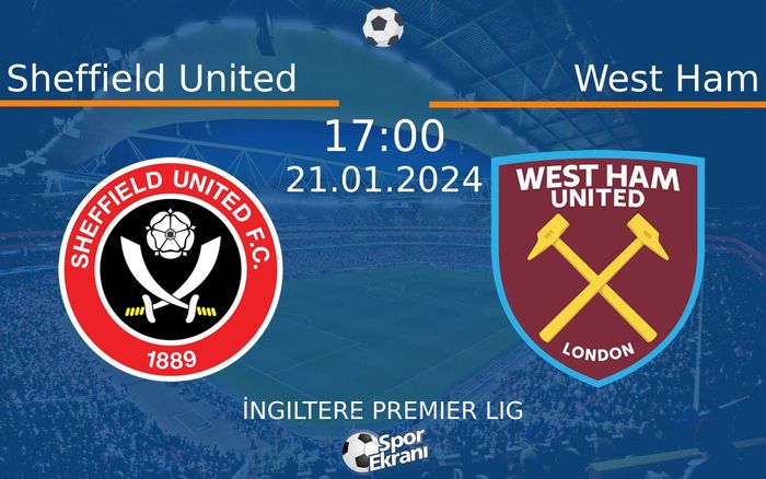 21 Ocak 2024 Sheffield United vs West Ham maçı Hangi Kanalda Saat Kaçta Yayınlanacak? 21 Ocak 2024 Sheffield United vs West Ham maçı Hangi Kanalda Saat Kaçta Yayınlanacak?