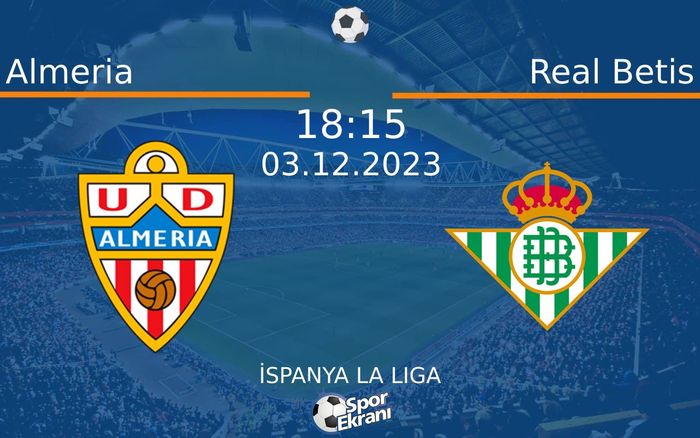 03 Aralık 2023 Almeria vs Real Betis maçı Hangi Kanalda Saat Kaçta Yayınlanacak? 03 Aralık 2023 Almeria vs Real Betis maçı Hangi Kanalda Saat Kaçta Yayınlanacak?