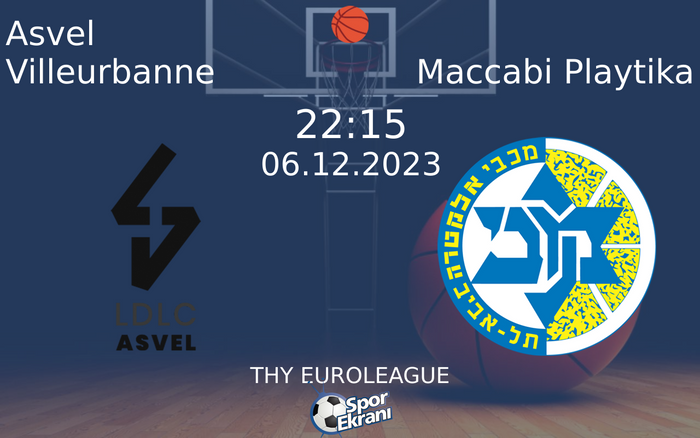 06 Aralık 2023 Asvel Villeurbanne vs Maccabi Playtika maçı Hangi Kanalda Saat Kaçta Yayınlanacak?