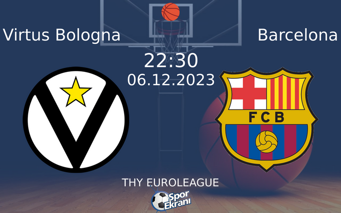 06 Aralık 2023 Virtus Bologna vs Barcelona maçı Hangi Kanalda Saat Kaçta Yayınlanacak?