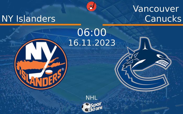 16 Kasım 2023 NY Islanders vs Vancouver Canucks maçı Hangi Kanalda Saat Kaçta Yayınlanacak?