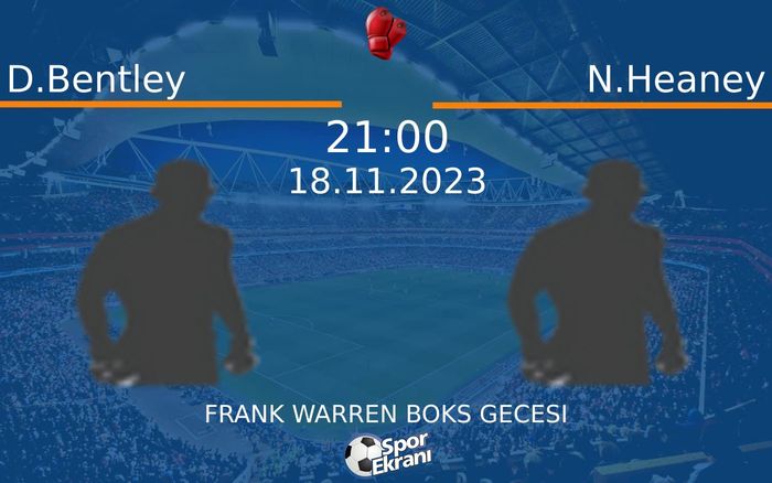 18 Kasım 2023 D.Bentley vs N.Heaney maçı Hangi Kanalda Saat Kaçta Yayınlanacak? 18 Kasım 2023 D.Bentley vs N.Heaney maçı Hangi Kanalda Saat Kaçta Yayınlanacak?