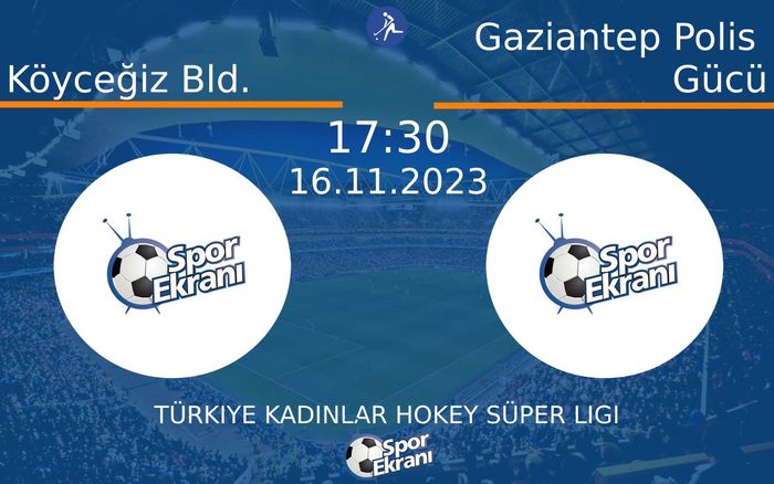 16 Kasım 2023 Köyceğiz Bld. vs Gaziantep Polis Gücü maçı Hangi Kanalda Saat Kaçta Yayınlanacak?