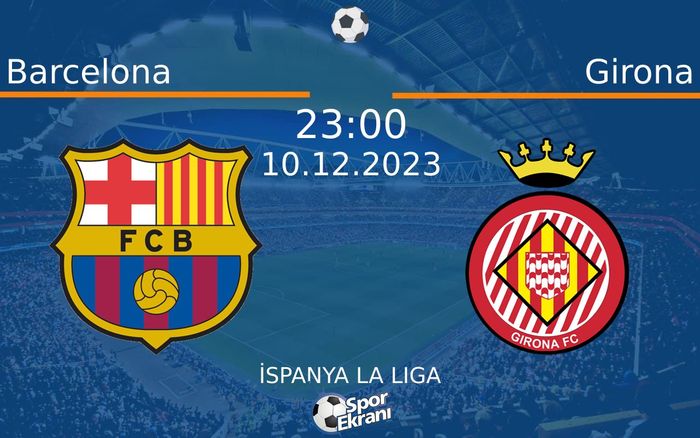 10 Aralık 2023 Barcelona vs Girona maçı Hangi Kanalda Saat Kaçta Yayınlanacak? 10 Aralık 2023 Barcelona vs Girona maçı Hangi Kanalda Saat Kaçta Yayınlanacak?