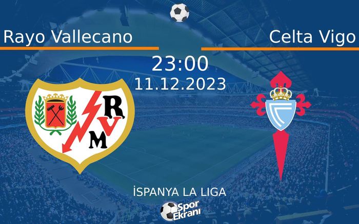 11 Aralık 2023 Rayo Vallecano vs Celta Vigo maçı Hangi Kanalda Saat Kaçta Yayınlanacak?