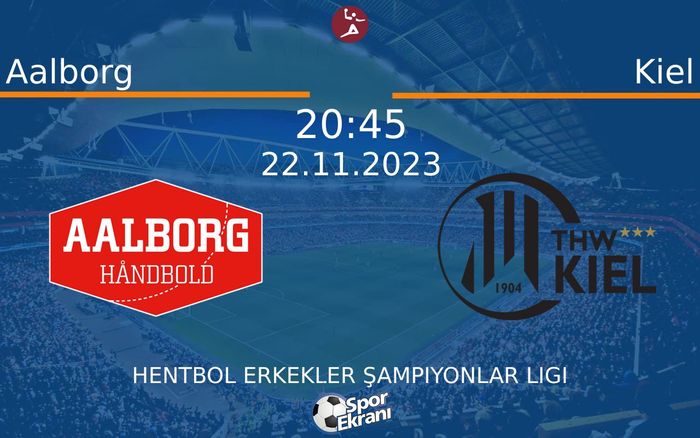 22 Kasım 2023 Aalborg vs Kiel maçı Hangi Kanalda Saat Kaçta Yayınlanacak?