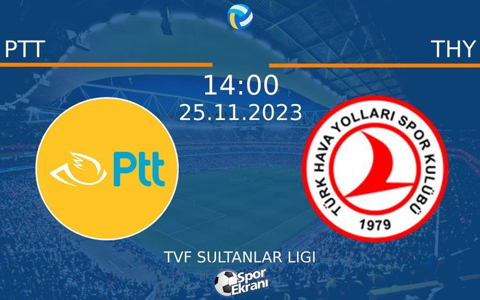 25 Kasım 2023 PTT vs THY maçı Hangi Kanalda Saat Kaçta Yayınlanacak? 25 Kasım 2023 PTT vs THY maçı Hangi Kanalda Saat Kaçta Yayınlanacak?