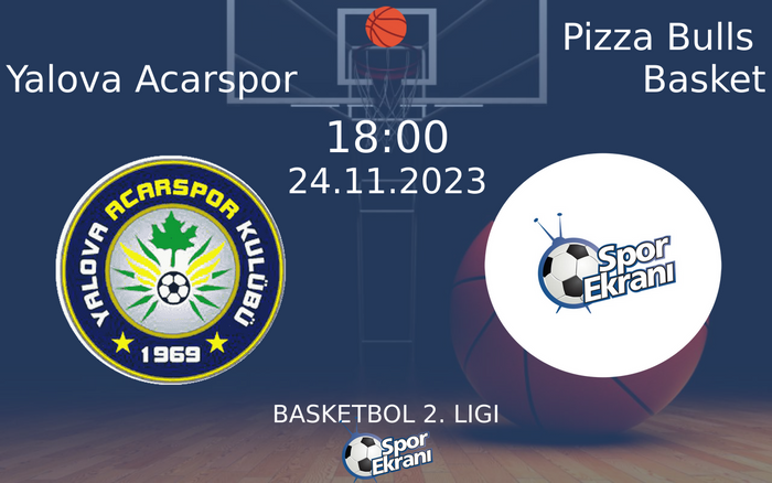 24 Kasım 2023 Yalova Acarspor vs Pizza Bulls Basket maçı Hangi Kanalda Saat Kaçta Yayınlanacak? 24 Kasım 2023 Yalova Acarspor vs Pizza Bulls Basket maçı Hangi Kanalda Saat Kaçta Yayınlanacak?
