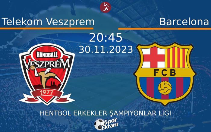 30 Kasım 2023 Telekom Veszprem vs Barcelona maçı Hangi Kanalda Saat Kaçta Yayınlanacak?