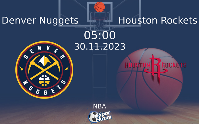 30 Kasım 2023 Denver Nuggets vs Houston Rockets maçı Hangi Kanalda Saat Kaçta Yayınlanacak?