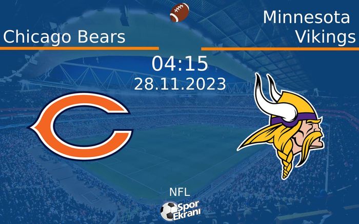 28 Kasım 2023 Chicago Bears vs Minnesota Vikings maçı Hangi Kanalda Saat Kaçta Yayınlanacak? 28 Kasım 2023 Chicago Bears vs Minnesota Vikings maçı Hangi Kanalda Saat Kaçta Yayınlanacak?