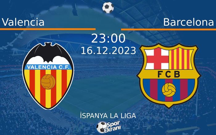 16 Aralık 2023 Valencia vs Barcelona maçı Hangi Kanalda Saat Kaçta Yayınlanacak? 16 Aralık 2023 Valencia vs Barcelona maçı Hangi Kanalda Saat Kaçta Yayınlanacak?