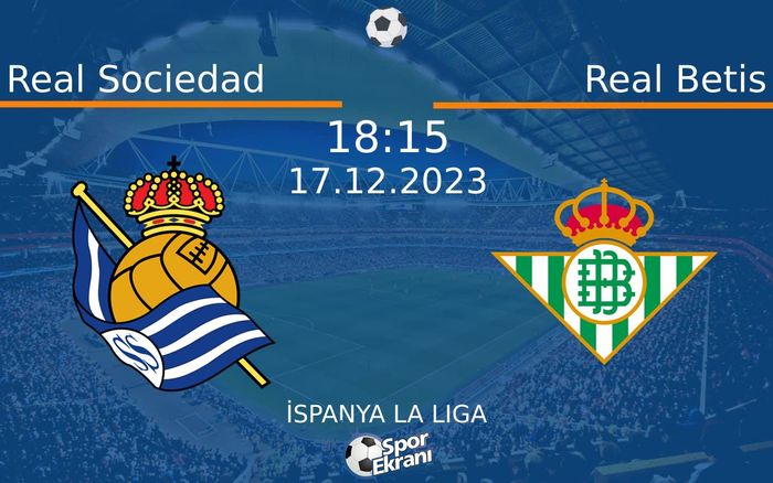 17 Aralık 2023 Real Sociedad vs Real Betis maçı Hangi Kanalda Saat Kaçta Yayınlanacak? 17 Aralık 2023 Real Sociedad vs Real Betis maçı Hangi Kanalda Saat Kaçta Yayınlanacak?