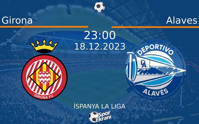 18 Aralık 2023 Girona vs Alaves maçı Hangi Kanalda Saat Kaçta Yayınlanacak? 18 Aralık 2023 Girona vs Alaves maçı Hangi Kanalda Saat Kaçta Yayınlanacak?