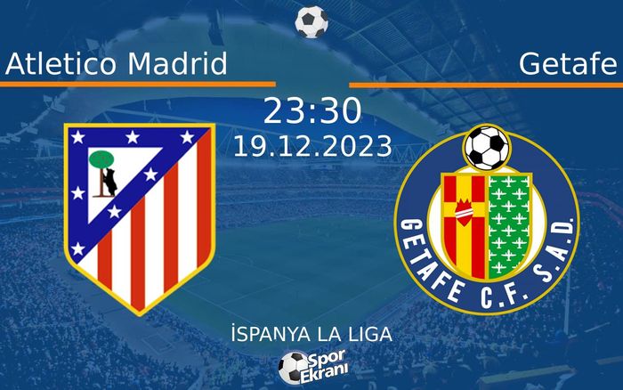 19 Aralık 2023 Atletico Madrid vs Getafe maçı Hangi Kanalda Saat Kaçta Yayınlanacak? 19 Aralık 2023 Atletico Madrid vs Getafe maçı Hangi Kanalda Saat Kaçta Yayınlanacak?
