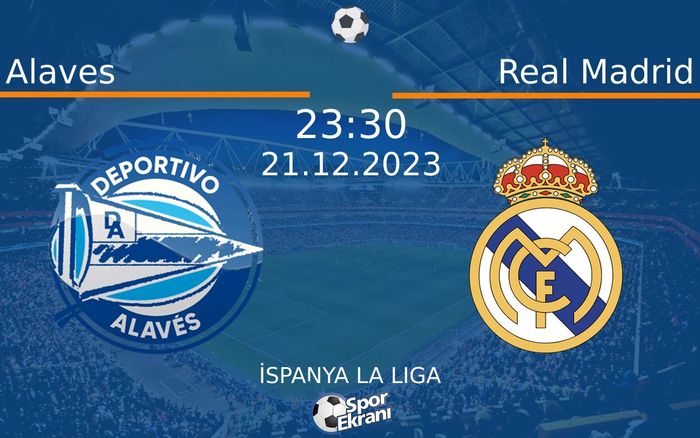 21 Aralık 2023 Alaves vs Real Madrid maçı Hangi Kanalda Saat Kaçta Yayınlanacak?