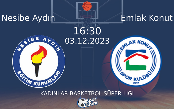 03 Aralık 2023 Nesibe Aydın vs Emlak Konut maçı Hangi Kanalda Saat Kaçta Yayınlanacak? 03 Aralık 2023 Nesibe Aydın vs Emlak Konut maçı Hangi Kanalda Saat Kaçta Yayınlanacak?