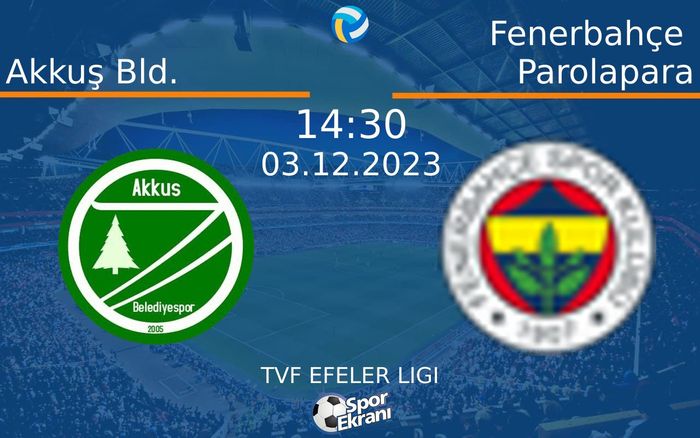 03 Aralık 2023 Akkuş Bld. vs Fenerbahçe Parolapara maçı Hangi Kanalda Saat Kaçta Yayınlanacak? 03 Aralık 2023 Akkuş Bld. vs Fenerbahçe Parolapara maçı Hangi Kanalda Saat Kaçta Yayınlanacak?