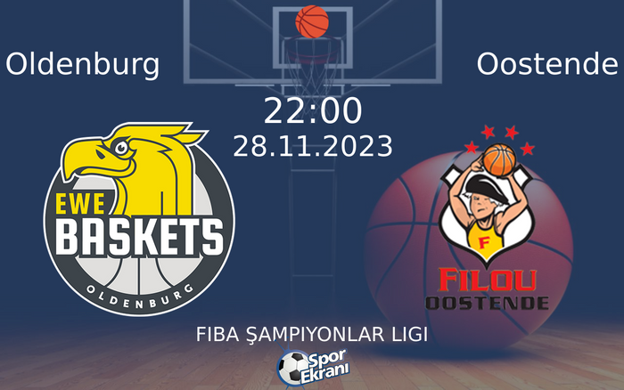 28 Kasım 2023 Oldenburg vs Oostende maçı Hangi Kanalda Saat Kaçta Yayınlanacak? 28 Kasım 2023 Oldenburg vs Oostende maçı Hangi Kanalda Saat Kaçta Yayınlanacak?