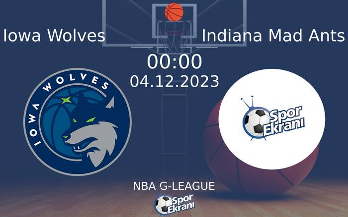 04 Aralık 2023 Iowa Wolves vs Indiana Mad Ants maçı Hangi Kanalda Saat Kaçta Yayınlanacak?