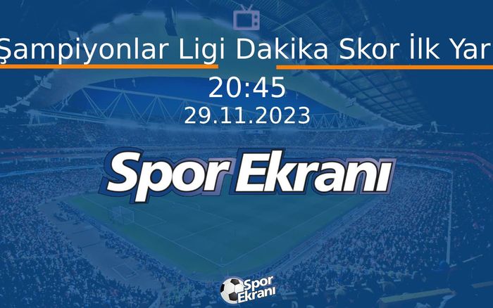 29 Kasım 2023 Futbol Programi - Şampiyonlar Ligi Dakika Skor İlk Yarı Hangi Kanalda Saat Kaçta Yayınlanacak? 29 Kasım 2023 Futbol Programi - Şampiyonlar Ligi Dakika Skor İlk Yarı Hangi Kanalda Saat Kaçta Yayınlanacak?