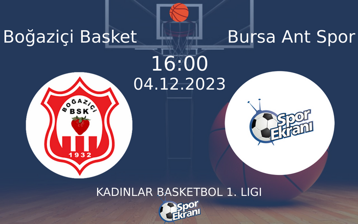 04 Aralık 2023 Boğaziçi Basket vs Bursa Ant Spor maçı Hangi Kanalda Saat Kaçta Yayınlanacak?